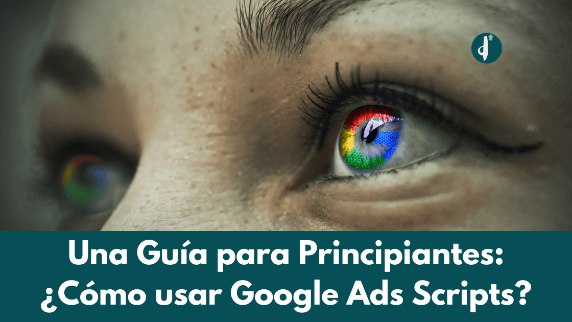 Guía para Principiantes: Cómo Usar Google Ads Scripts
