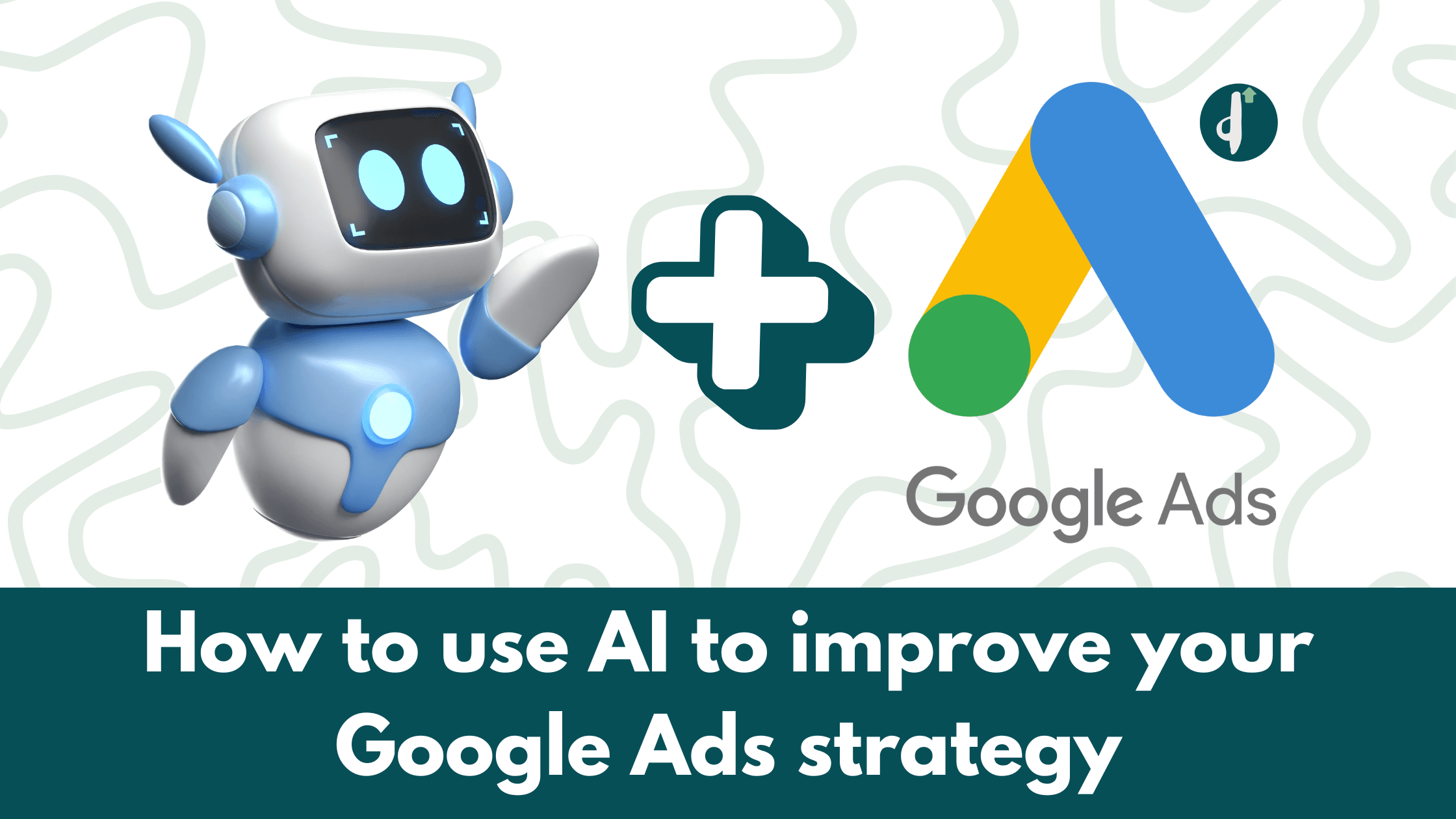 How to use AI to improve your Google Ads strategy