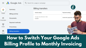 How to Switch Your Google Ads Billing Profile to Monthly Invoicing
